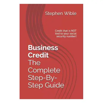 "Business Credit The Complete Step-By-Step Guide" - "" ("Crandall Ty")