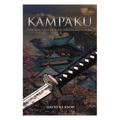 "Kampaku: The Rise and Fall of Ishida Mitsunari" - "" ("Klason David")