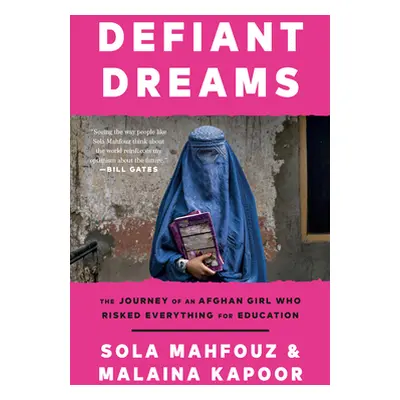 Defiant Dreams: The Journey of an Afghan Girl Who Risked Everything for Education (Mahfouz Sola)