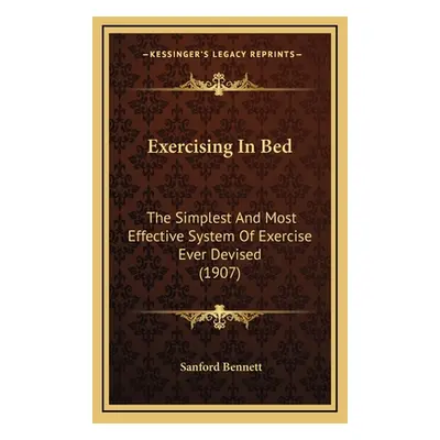 "Exercising In Bed: The Simplest And Most Effective System Of Exercise Ever Devised (1907)" - ""