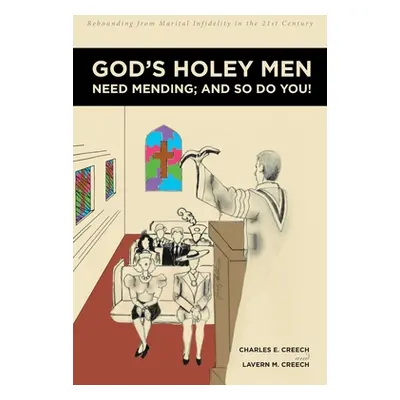 "God's Holey Men Need Mending; And So Do You!: Rebounding from Marital Infidelity in the 21st Ce