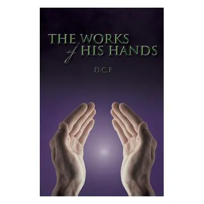 "The Works of His Hands" - "" ("D. C. F.")