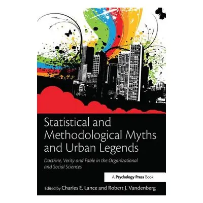 "Statistical and Methodological Myths and Urban Legends: Doctrine, Verity and Fable in Organizat