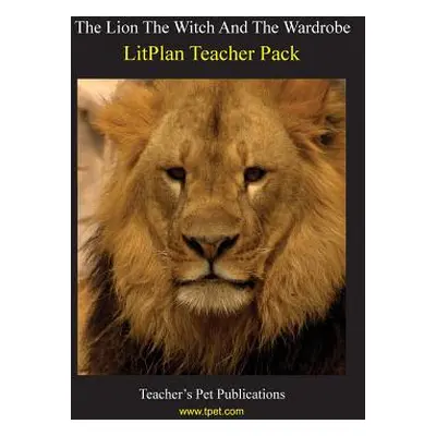 "Litplan Teacher Pack: The Lion the Witch and the Wardrobe" - "" ("Woodward Susan R.")