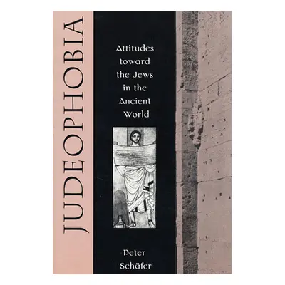 "Judeophobia: Attitudes Toward the Jews in the Ancient World" - "" ("Schfer Peter")