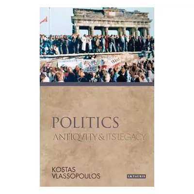 "Politics Antiquity and Its Legacy" - "" ("Vlassopoulos Kostas")