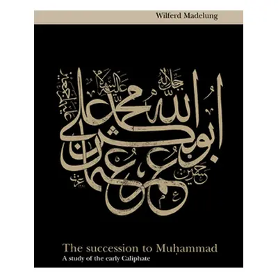 "The Succession to Muhammad: A Study of the Early Caliphate" - "" ("Madelung Wilferd")