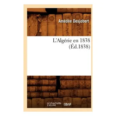 "L'Algrie En 1838 (d.1838)" - "" ("Desjobert Amde")