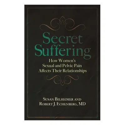 "Secret Suffering: How Women's Sexual and Pelvic Pain Affects Their Relationships" - "" ("Bilhei