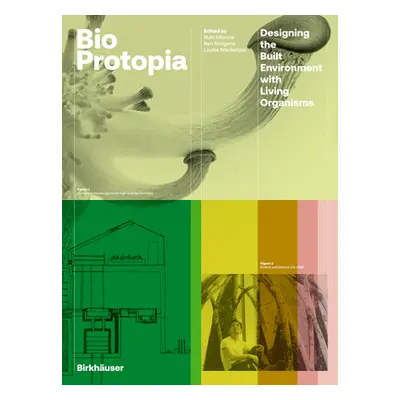 "Bioprotopia: Designing Environment with Living Organisms" - "" ("Morrow Ruth")