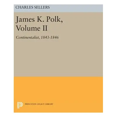 "James K. Polk, Volume II: Continent" - "" ("Sellers Charles Grier")