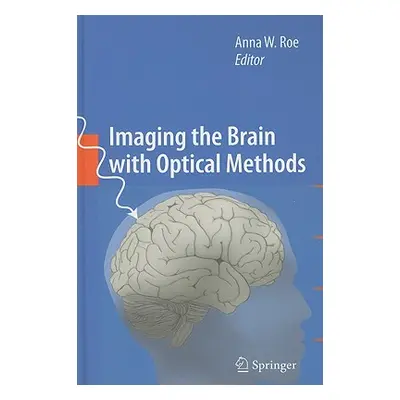 "Imaging the Brain with Optical Methods" - "" ("Roe Anna W.")