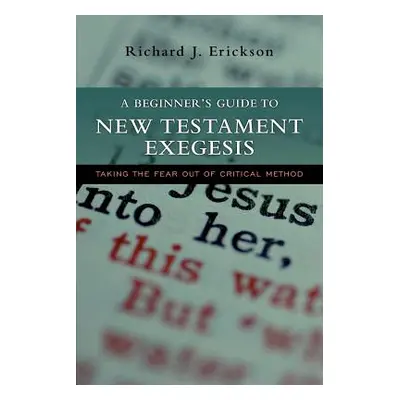 "A Beginner's Guide to New Testament Exegesis: Taking the Fear Out of Critical Method" - "" ("Er