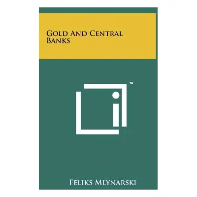 "Gold and Central Banks" - "" ("Mlynarski Feliks")