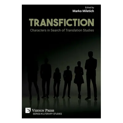 "Transfiction: Characters in Search of Translation Studies" - "" ("Miletich Marko")