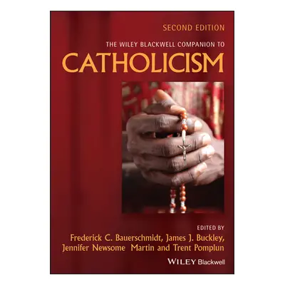 "The Wiley Blackwell Companion to Catholicism" - "" ("Bauerschmidt Frederick C.")