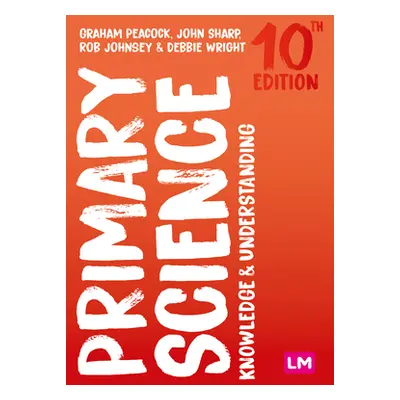 "Primary Science: Knowledge and Understanding" - "" ("Peacock Graham")