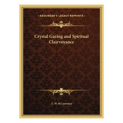 "Crystal Gazing and Spiritual Clairvoyance" - "" ("de Laurence L. W.")