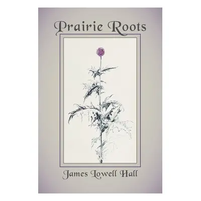 "Prairie Roots" - "" ("Hall James Lowell")