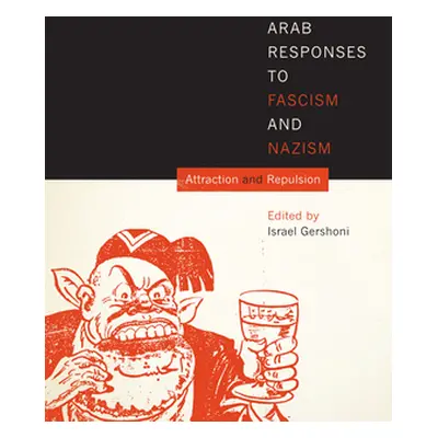 "Arab Responses to Fascism and Nazism: Attraction and Repulsion" - "" ("Gershoni Israel")