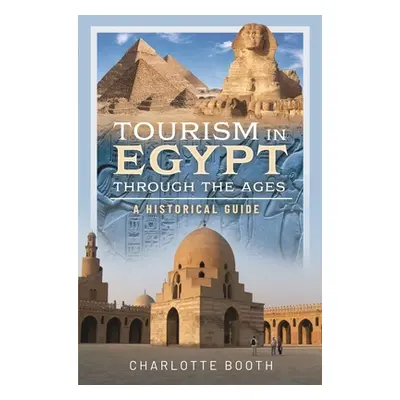 "Tourism in Egypt Through the Ages: A Historical Guide" - "" ("Booth Charlotte")