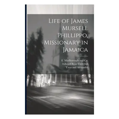 "Life of James Mursell Phillippo, Missionary in Jamaica" - "" ("Underhill Edward Bean")