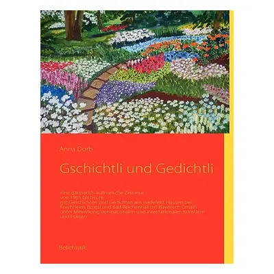 "Gschichtli und Gedichtli: eine grtnerisch-kulinarische Zeitreise" - "" ("Dorb Anna")