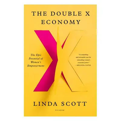 "The Double X Economy: The Epic Potential of Women's Empowerment" - "" ("Scott Linda")