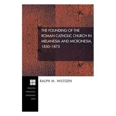 "The Founding of the Roman Catholic Church in Melanesia and Micronesia, 1850-1875" - "" ("Wiltge