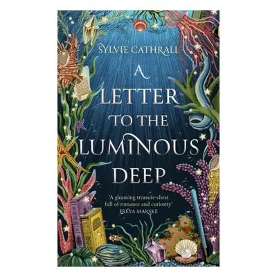 Letter to the Luminous Deep (Cathrall Sylvie)