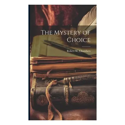 "The Mystery of Choice" - "" ("Chambers Robert William")