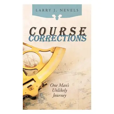 "Course Corrections: One Man's Unlikely Journey" - "" ("Nevels Larry J.")