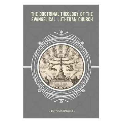 "The Doctrinal Theology of the Evangelical Lutheran Church" - "" ("Schmid Heinrich")