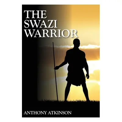 "The Swazi Warrior" - "" ("Atkinson Anthony")