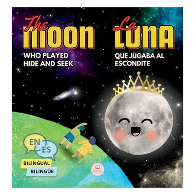 "The Moon Who Played Hide and Seek La Luna que Jugaba al Escondite: Bilingual book for children 