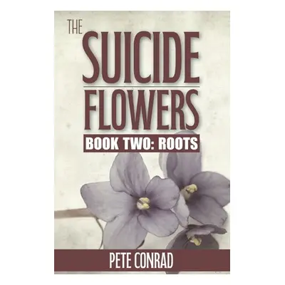 "The Suicide Flowers Book Two: Roots" - "" ("Conrad Pete")