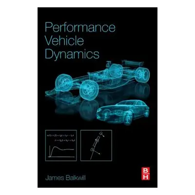 "Performance Vehicle Dynamics: Engineering and Applications" - "" ("Balkwill James")