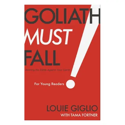 "Goliath Must Fall for Young Readers: Winning the Battle Against Your Giants" - "" ("Giglio Loui