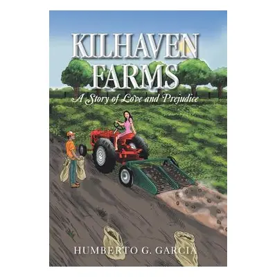 "Kilhaven Farms: A Story of Love and Prejudice" - "" ("Garcia Humberto G.")