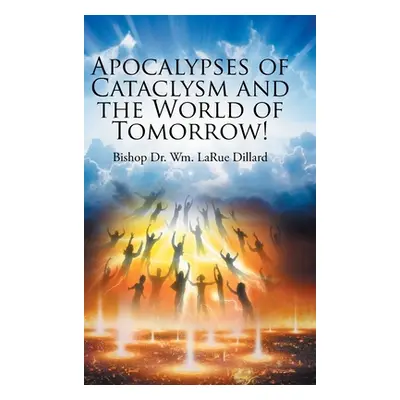 "Apocalypses of Cataclysm and the World of Tomorrow!" - "" ("Dillard Bishop Wm Larue")