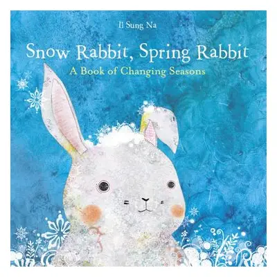 "Snow Rabbit, Spring Rabbit: A Book of Changing Seasons" - "" ("Na Il Sung")