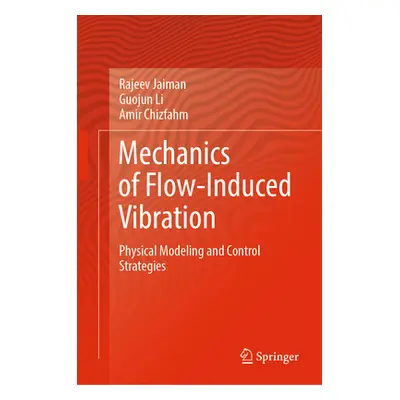 "Mechanics of Flow-Induced Vibration: Physical Modeling and Control Strategies" - "" ("Jaiman Ra