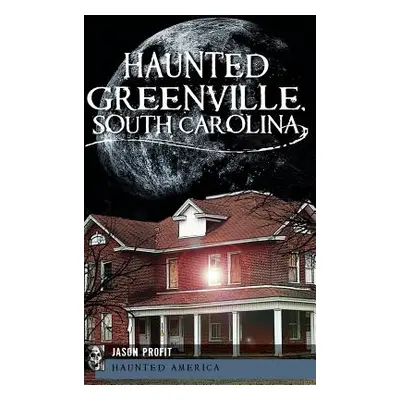 "Haunted Greenville, South Carolina" - "" ("Profit Jason")