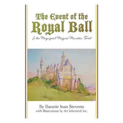 "The Event of the Royal Ball: In the Magnificent Magical Munchkin Forest" - "" ("Stevens Dannie 