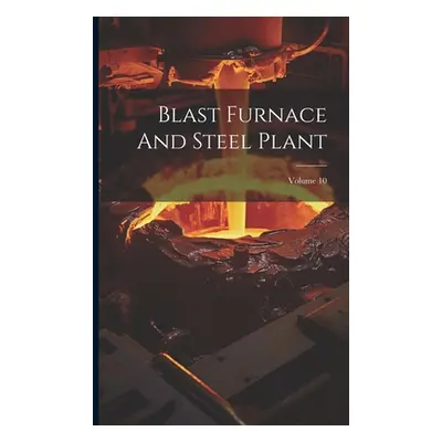 "Blast Furnace And Steel Plant; Volume 10" - "" ("Anonymous")