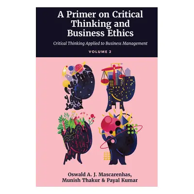 "A Primer on Critical Thinking and Business Ethics: Critical Thinking Applied to Business Manage