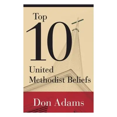 "Top 10 United Methodist Beliefs" - "" ("Adams Don")