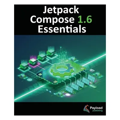 "Jetpack Compose 1.6 Essentials: Developing Android Apps with Jetpack Compose 1.6, Android Studi