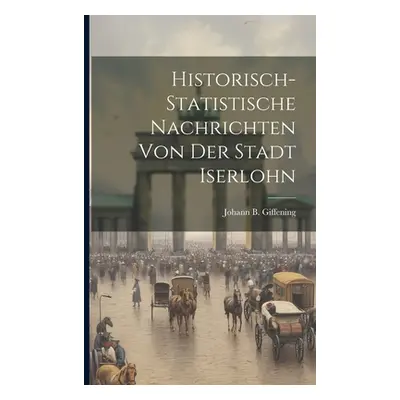 "Historisch-statistische Nachrichten Von Der Stadt Iserlohn" - "" ("Giffening Johann B.")