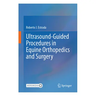 "Ultrasound-Guided Procedures in Equine Orthopedics and Surgery" - "" ("Estrada Roberto J.")